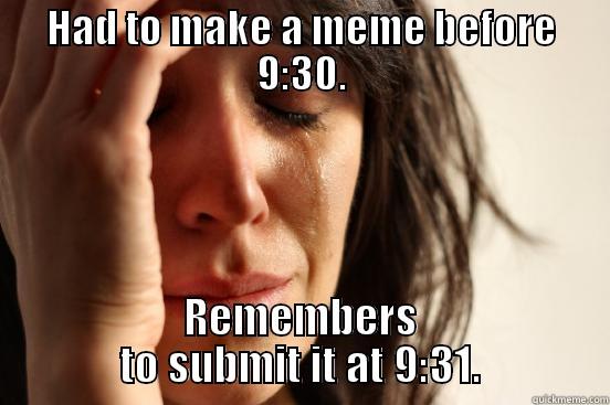 Work Specialization - HAD TO MAKE A MEME BEFORE 9:30. REMEMBERS TO SUBMIT IT AT 9:31. First World Problems