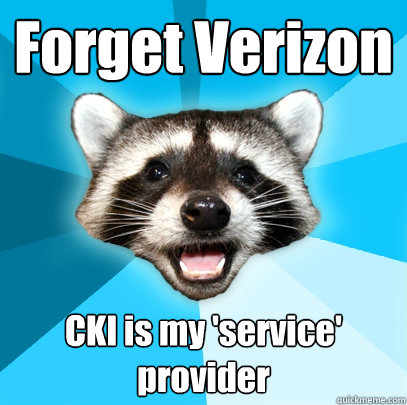 Forget Verizon CKI is my 'service' provider  Lame Pun Coon