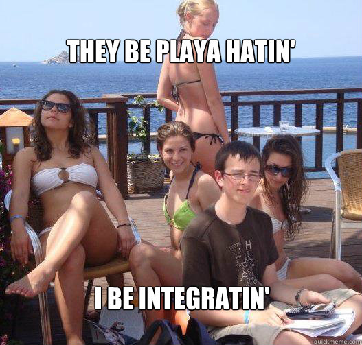 They be playa hatin' i be integratin'  Priority Peter