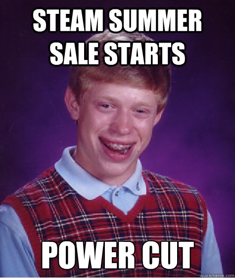 Steam summer sale starts power cut  Bad Luck Brian