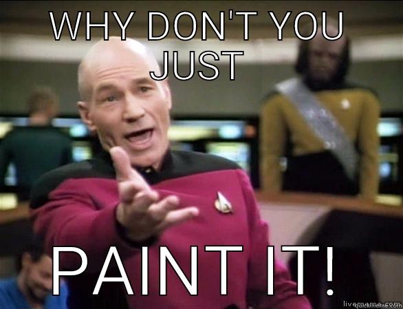 WHY DON'T YOU JUST PAINT IT! Annoyed Picard HD