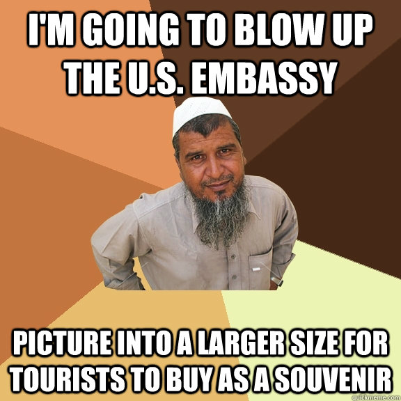 i'm going to blow up the U.S. Embassy picture into a larger size for tourists to buy as a souvenir   Ordinary Muslim Man