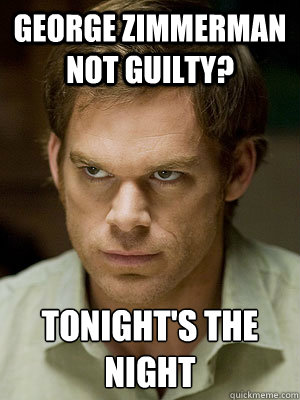 George Zimmerman not guilty? Tonight's the night  Dubious Dexter