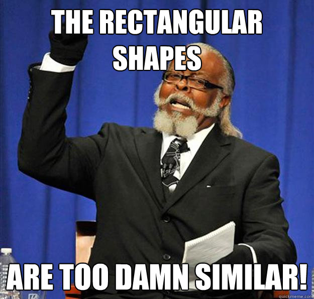 The Rectangular shapes are too damn similar!  Jimmy McMillan