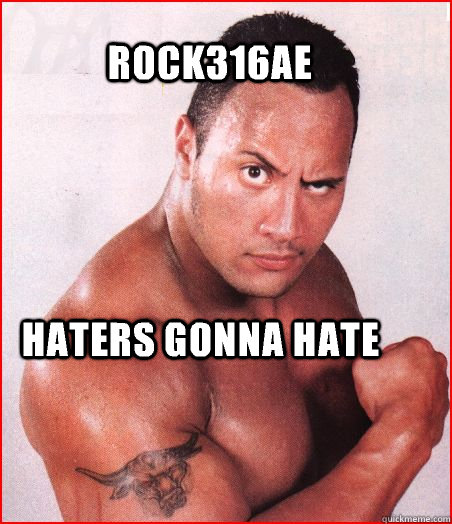 Haters gonna hate ROCK316AE   IT DOESNT MATTER THE ROCK