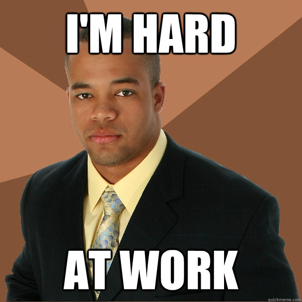 I'm hard at work - I'm hard at work  Successful Black Man