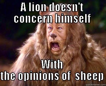 A LION DOESN'T CONCERN HIMSELF WITH THE OPINIONS OF  SHEEP Misc