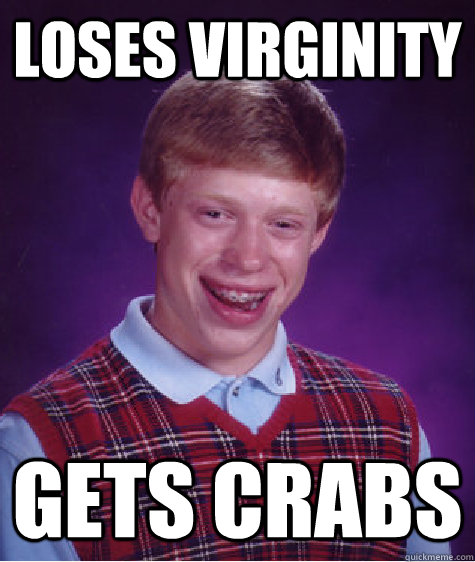 Loses virginity gets crabs  Bad Luck Brian