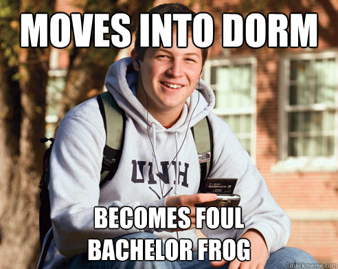 Moves into dorm becomes foul 
bachelor frog  College Freshman