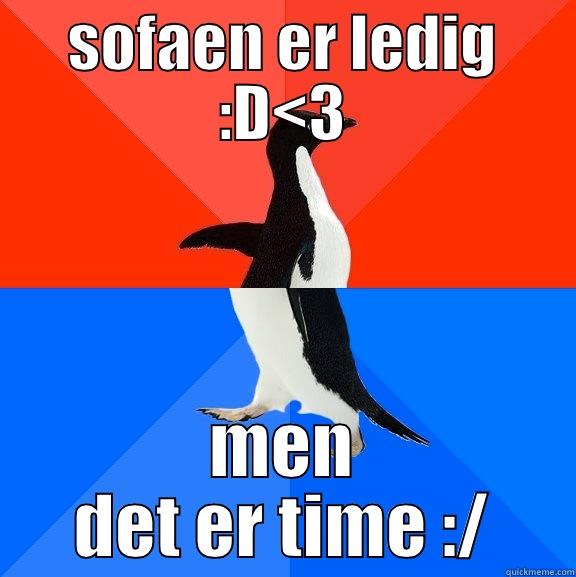 SOFAEN ER LEDIG :D<3 MEN DET ER TIME :/ Socially Awesome Awkward Penguin