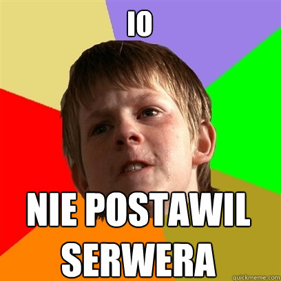 IO Nie postawil serwera  Angry School Boy