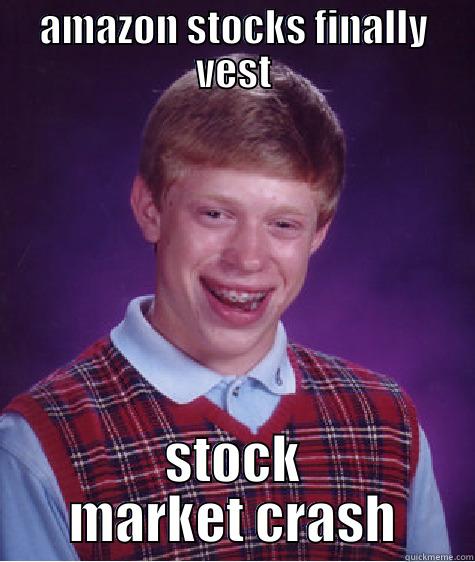 AMAZON STOCKS FINALLY VEST STOCK MARKET CRASH Bad Luck Brian