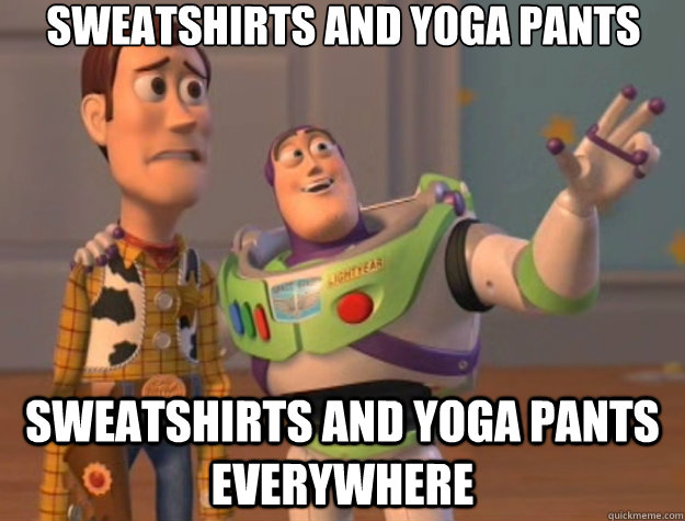 Sweatshirts and Yoga Pants Sweatshirts and Yoga Pants everywhere  Toy Story