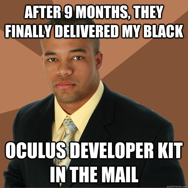 after 9 months, they finally delivered my black oculus developer kit in the mail  Successful Black Man