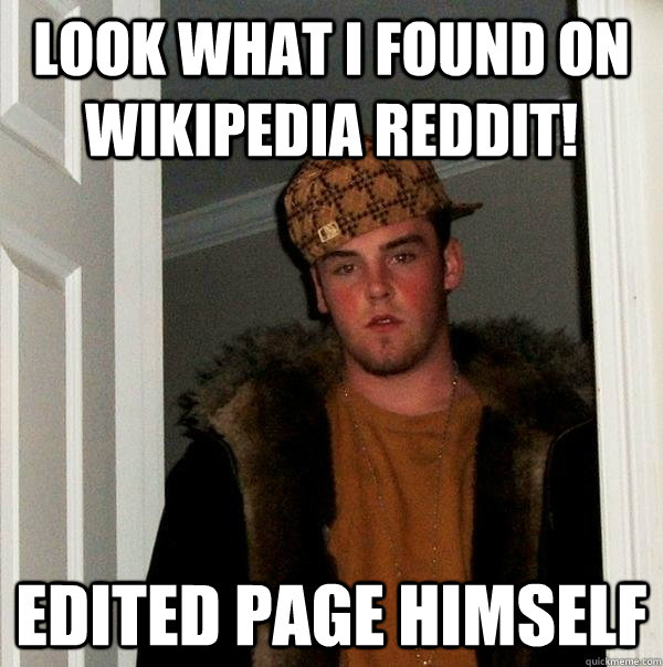 Look what I found on Wikipedia reddit! Edited page himself  Scumbag Steve