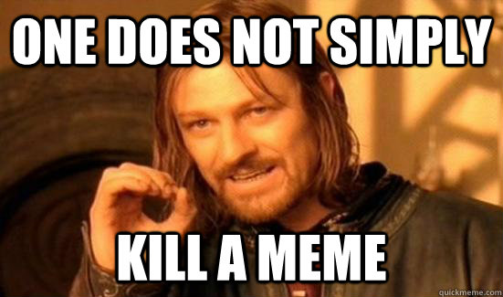 One does not simply Kill a Meme  Boromir