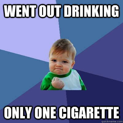 went out drinking only one cigarette  Success Kid