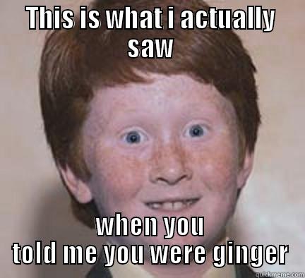 Im sorry - THIS IS WHAT I ACTUALLY SAW WHEN YOU TOLD ME YOU WERE GINGER Over Confident Ginger