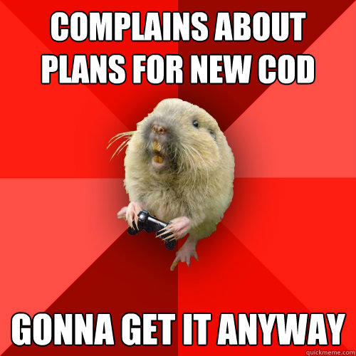 Complains about plans for new COD gonna get it anyway  
