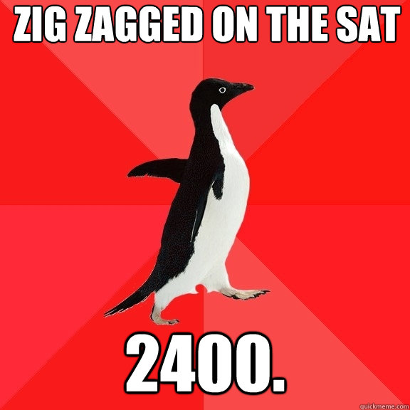 zig zagged on the sat 2400.  Socially Awesome Penguin