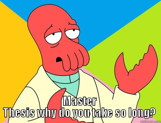 what my life turned into...  -  MASTER THESIS WHY DO YOU TAKE SO LONG? Futurama Zoidberg 