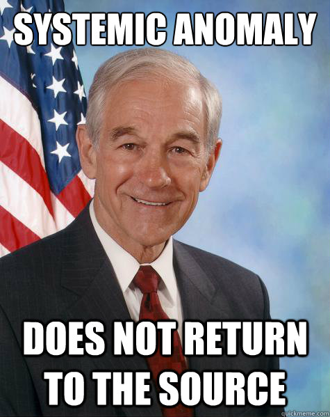 Systemic Anomaly does not return to the source  Ron Paul