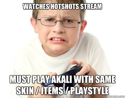 Watches Hotshots stream Must play akali with same skin / items / playstyle  