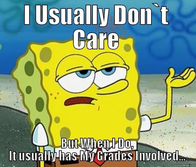 I USUALLY DON`T CARE BUT WHEN I DO, IT USUALLY HAS MY GRADES INVOLVED... Tough Spongebob