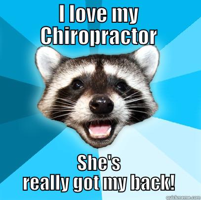 I LOVE MY CHIROPRACTOR SHE'S REALLY GOT MY BACK! Lame Pun Coon