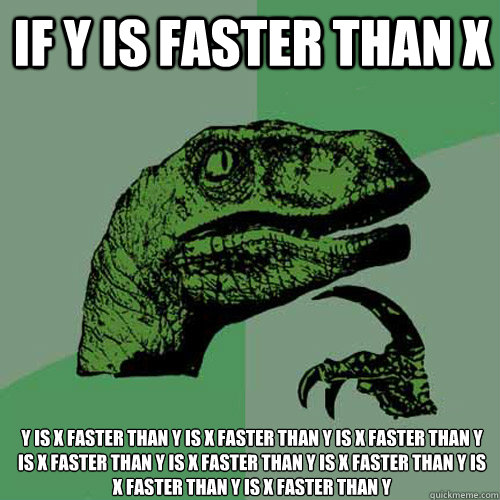 If y is faster than x y is x faster than y is x faster than y is x faster than y is x faster than y is x faster than y is x faster than y is x faster than y is x faster than y  Philosoraptor