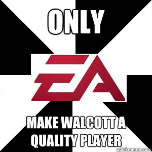 only  make walcott a quality player - only  make walcott a quality player  Troll EA