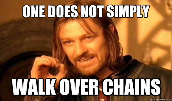 One Does Not Simply Walk Over chains  Boromir