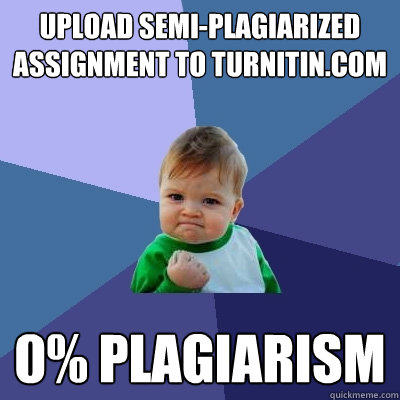 upload semi-plagiarized assignment to turnitin.com 0% Plagiarism  Success Kid