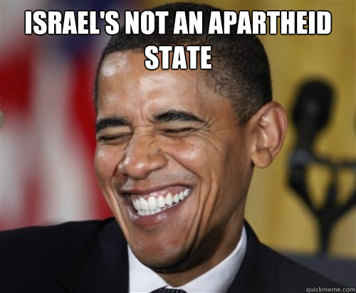 Israel's not an apartheid state   Scumbag Obama