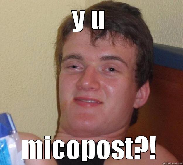 Y U MICOPOST?! 10 Guy