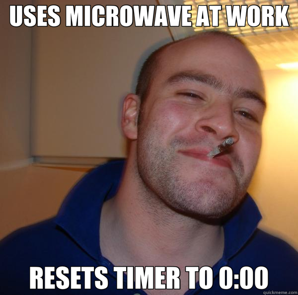 USES MICROWAVE AT WORK RESETS TIMER TO 0:00  Good Guy Greg 