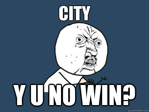 city y u no win?  Y U No