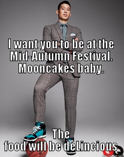                                                                                                                                                                              I WANT YOU TO BE AT THE MID-AUTUMN FESTIVAL. MOONCAKES BABY. THE FOOD WILL BE DELINCIOUS Misc