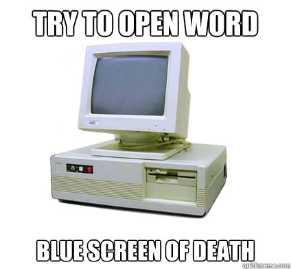 try to open word blue screen of death  Your First Computer