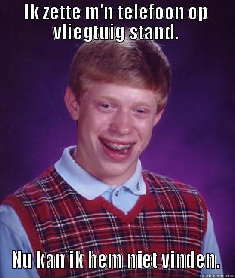 IK ZETTE M'N TELEFOON OP VLIEGTUIG STAND. NU KAN IK HEM NIET VINDEN. Bad Luck Brian