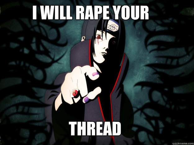 THREAD I WILL RAPE YOUR  