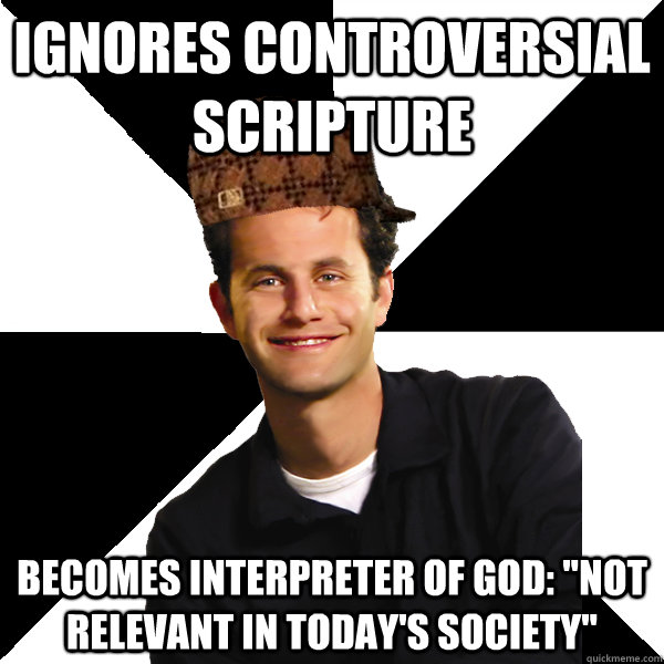 Ignores controversial scripture Becomes interpreter of God: 