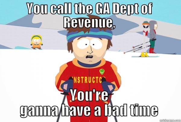 YOU CALL THE GA DEPT OF REVENUE, YOU'RE GANNA HAVE A BAD TIME Super Cool Ski Instructor