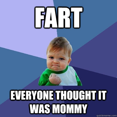 fart everyone thought it was mommy  Success Kid