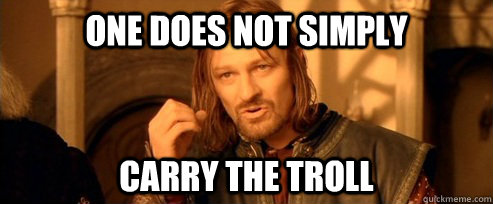 one does not simply carry the troll  One Does Not Simply