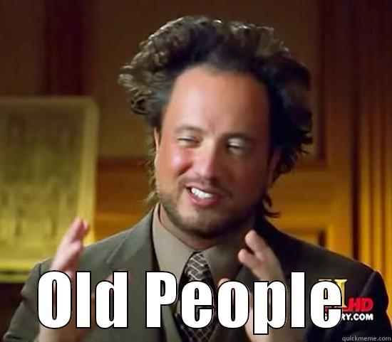  OLD PEOPLE Ancient Aliens