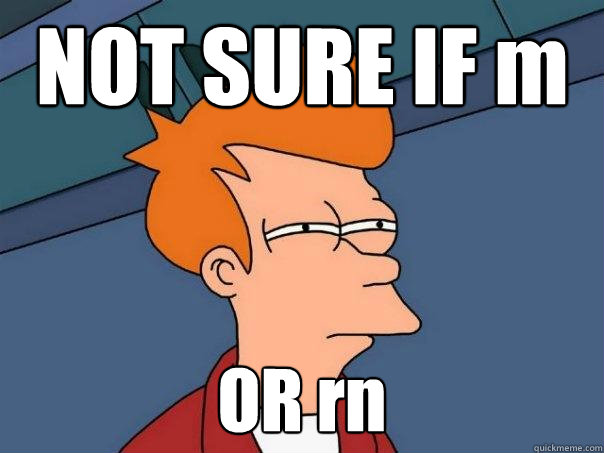 NOT SURE IF m OR rn - NOT SURE IF m OR rn  Futurama Fry