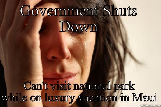 Did I mention I live on a multi-million dollar luxury yacht? - GOVERNMENT SHUTS DOWN CAN'T VISIT NATIONAL PARK WHILE ON LUXURY VACATION IN MAUI First World Problems