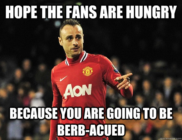 hope the fans are hungry because you are going to be berb-acued  