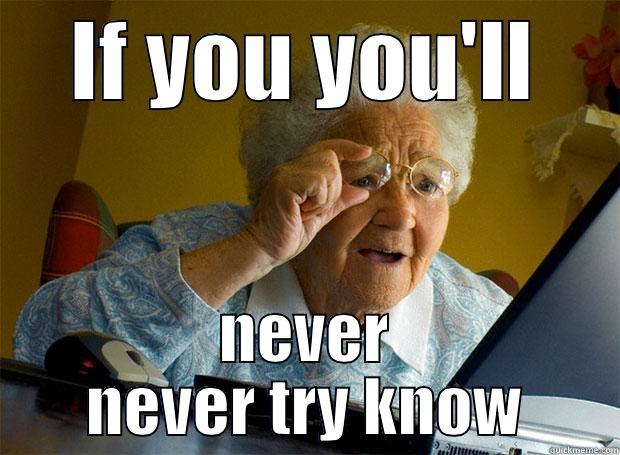 Reading Wrong - IF YOU YOU'LL NEVER NEVER TRY KNOW Grandma finds the Internet